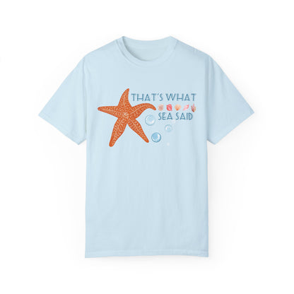 That’s what sea said comfort colors tee/ that’s what she said