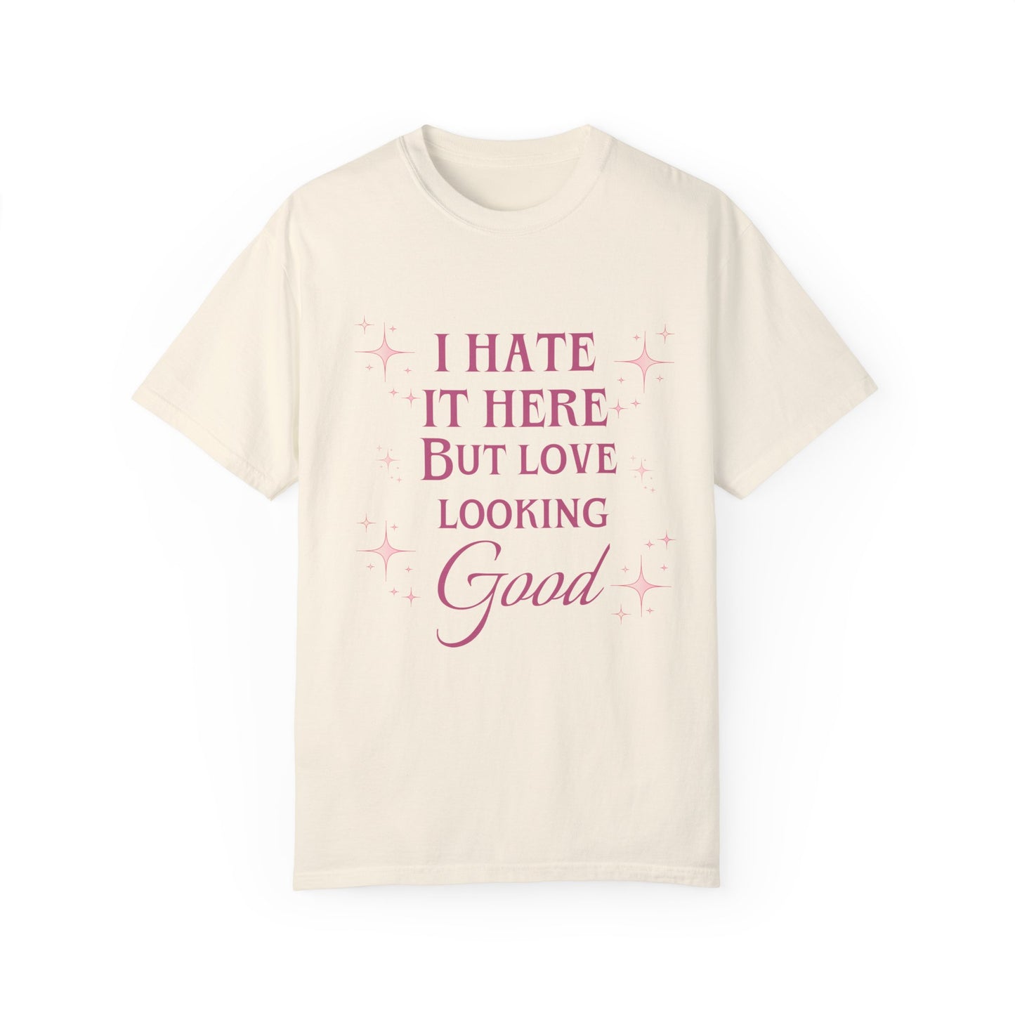 I hate it here but I love looking good comfort colors shirt/ fitness shirt