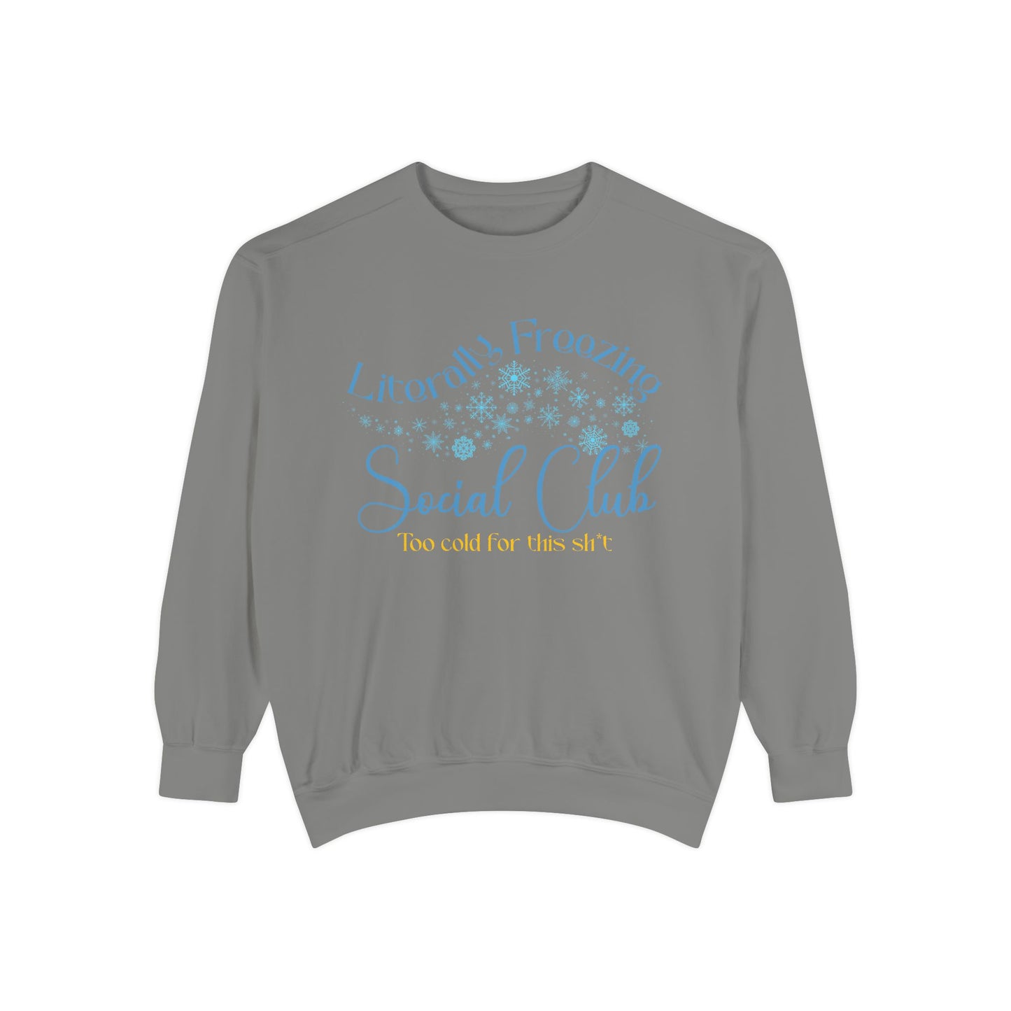 Literally Freezing Social Club Comfort Colors sweatshirt