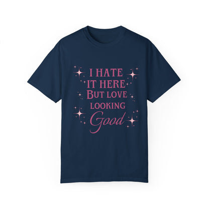 I hate it here but I love looking good comfort colors shirt/ fitness shirt