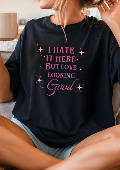 I hate it here but I love looking good comfort colors shirt/ fitness shirt