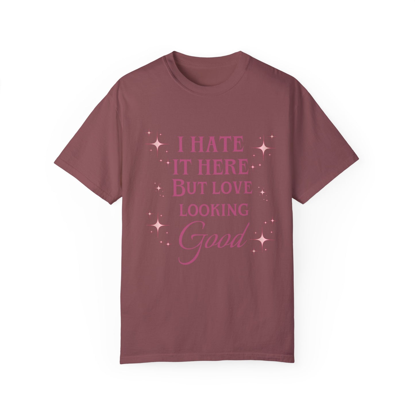 I hate it here but I love looking good comfort colors shirt/ fitness shirt