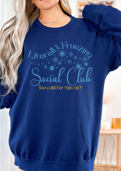 Literally Freezing Social Club Comfort Colors sweatshirt